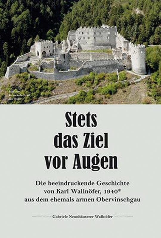 „Stets das Ziel vor Augen“, Gabriele Neunhäuser Wallnöfer, Druckerei A.Weger, Brixen 2021 info@weger.net
