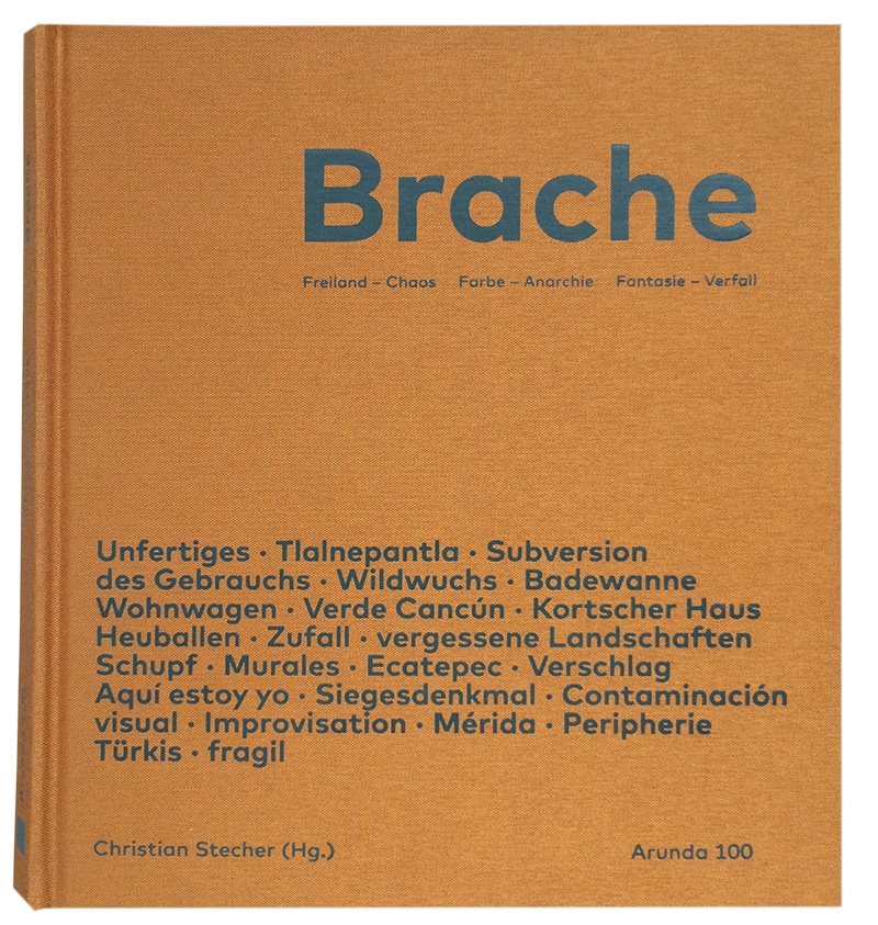 ARUNDA 100 „Brache“ Freiland - Chaos   Farbe - Anarchie  Fantasie - Verfall
