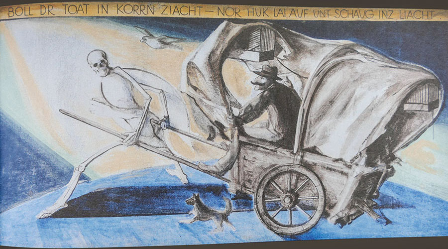 BOLL DR TOAT IN KORRN ZIACHT - NOR HUK LAI AUF UNT SCHAU INZ LIACHT.  (Wenn der Tod den Karren zieht - dann sitzt ruhig auf und schau ins Licht.) 