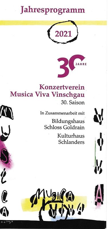 Der Konzertverein „Musica viva Vinschgau“ feiert dieses Jahr sein 30-jähriges Bestehen. Der Vorstand mit Hermann Schönthaler (Präsident), Christine Karner, Hermann Reissner, Andrea Hanni und Gerda Frischmann und dem künstlerischen Leiter Josef Lanz haben wieder viele Konzerte geplant. Unterstützt wird der Konzertverein vom Landesamt für Kultur, den Raiffeisenkassen des Vinschgaus, der Stiftung Sparkasse, der Gemeinde Schlanders und dem Studio Müller. Organisiert werden die Konzerte in Zusammenarbeit mit dem Bildungshaus Schloss Goldrain, dem Kulturhaus Schlanders, sowie anderen Bildungseinrichtungen und Kulturvereinen.